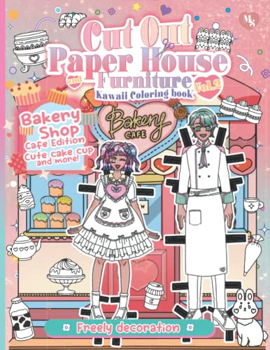Cut out Paper House and Furniture Coloring Book Vol2: Bakery Shop 10 Cafe Edition Cute Cake Cup and More!: Freely decoration: House Paper Dolls: ... Illustration : Anime Japanese Shoujo style