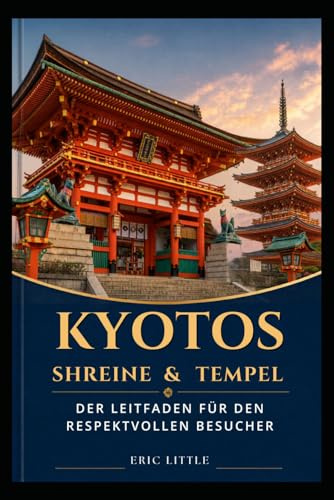 KYOTOS SCHREINE & TEMPEL: Der Leitfaden für den Respektvollen Besucher