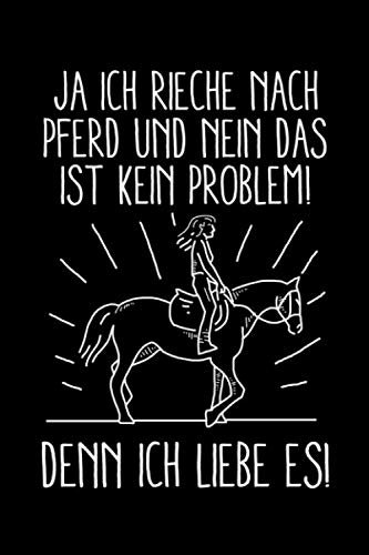 Ja ich riche nach Pferd und nein das ist kein Problem: Liniertes DIN A5 Notizbuch Notizheft für Reiterinnen und Pferdefreunde