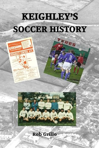 KEIGHLEY'S SOCCER HISTORY (new 2025 edition)
