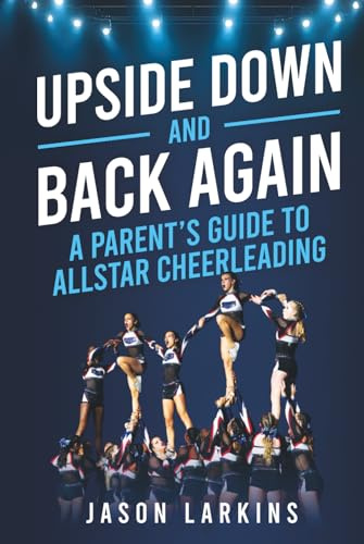 Upside Down and Back Again: A Parent's Guide to AllStar Cheerleading