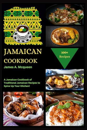 JAMAICAN COOKBOOK: A Jamaican Cookbook of Traditional Jamaican Recipes to Spice Up Your Kitchen!