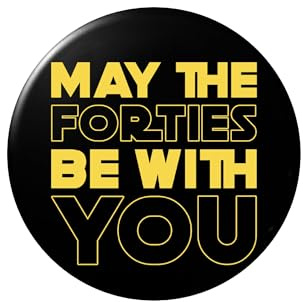 Happy Birthday Pin Button Badge - 40th Birthday Gifts for Men - May The Forties Be With You - Glossy Print Badge in Black and Yellow - Available in 50mm, 59mm, 75mm
