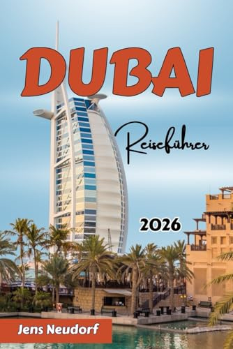 DUBAI Reiseführer 2026: Entdecken Sie das alte Dubai, berühmte Sehenswürdigkeiten, Wüstensafaris und mehr: Expertentipps, Highlights, die Sie gesehen haben müssen, und stressfreie Reiseplanung