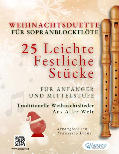 Weihnachtsduette für Sopranblockflöte – 25 Leichte Festliche Stücke für Anfänger und Mittelstufe: Traditionelle Weihnachtslieder aus aller Welt (Internationale Weihnachtsduette für Anfänger)