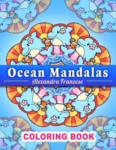 Ocean Mandalas Coloring Book: Summer Themed Cute Cozy Sea Creatures to Color, Great for Kids or Adults, Relaxing and Stress Relief Activities