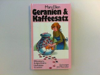 Geranien & Kaffeesatz: 999 praktische & ungewöhnliche Haushaltstips für sie & ihn Zeichnungen Josef Blaumeiser