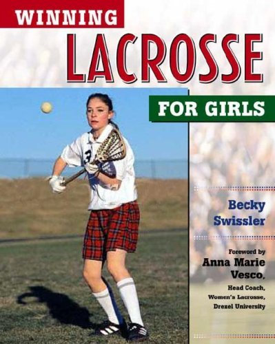 Winning Lacrosse for Girls (Winning Sports for Girls) by Anna Marie Vesco (Foreword), Becky Swissler (31-Jan-2004) Paperback