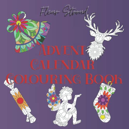 Advent Calendar Colouring Book: An Adult Colouring Book with 25 Mandala-Filled Christmas Illustrations for Stress Relief, Relaxation, and Creativity