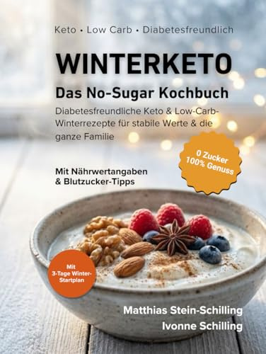 Winterketo - Das No-Sugar Kochbuch: Diabetesfreundliche Keto & Low-Carb Winterrezepte für stabile Werte und die ganze Familie (Keto & Low Carb Kochbücher für Stoffwechsel und Diabetiker, Band 1)
