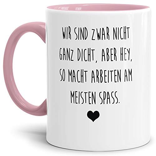 Tasse mit Spruch Nicht ganz dicht - Aber so Macht Arbeiten Spaß Lustig/Arbeit/Büro/Witzig/Geschenkidee für Kollegen/Innen & Henkel Rosa