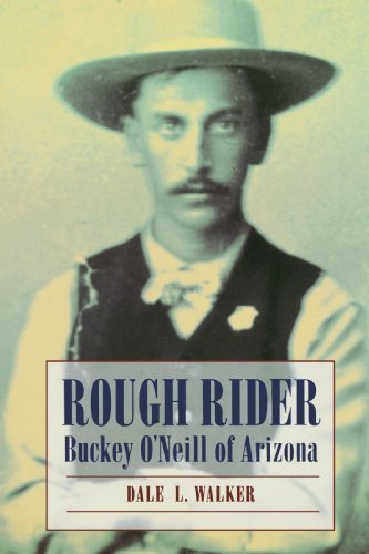 Rough Rider: Buckey O'Neill of Arizona Bison Books edition by Walker, Dale L. (1997) Paperback