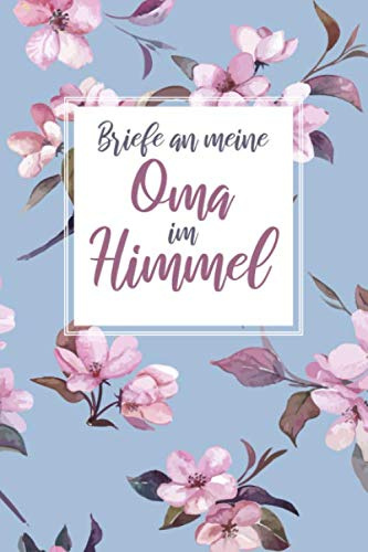 Briefe an meine Oma im Himmel: Trauertagebuch für die Verarbeitung der Trauer um die Großmutter