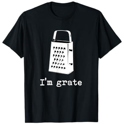 I'm Grate Great Pun Cheese Grater Food Joke Silly Word Humor T-Shirt