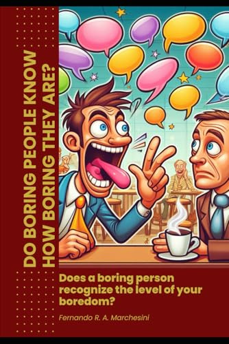 DO BORING PEOPLE KNOW HOW BORING THEY ARE?: Does a boring person recognize the level of your boredom?
