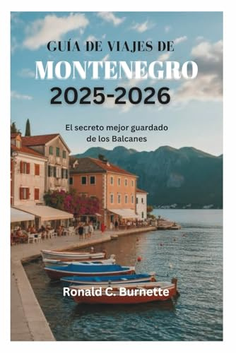 GUÍA DE VIAJES DE MONTENEGRO 2025-2026: El secreto mejor guardado de los Balcanes