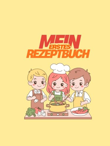 Mein erstes Rezeptbuch: Rezeptbuch zum Ausfüllen ab 6 Jahren | Platz für 100 Rezepte | Geschlechtsneutrales Design | Maßhelfer & Wochenplan | Geschenk für kleine Köche