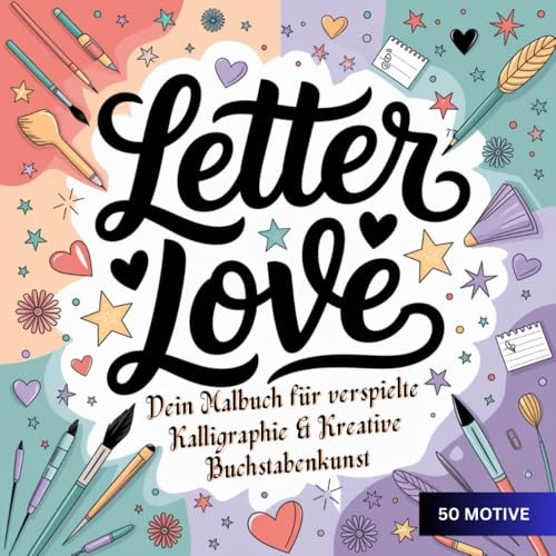 Letter Love - Dein Malbuch für verspielte Kalligraphie und kreative Buchstabenkunst mit 50 Motiven für Teenager & Erwachsene: kunstvolle Buchstaben, ... und Dekoelemente - Auszeit und Achtsamkeit