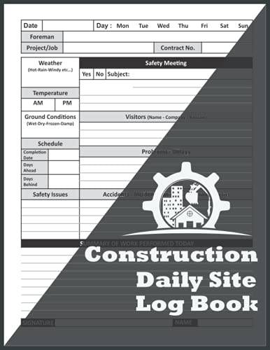 Construction Daily Site Log Book: Job Site Project Management Report, Contractor Log Book, Record Workforce, Schedules, Tasks, Daily Activities, ... Safety Issues, Important Notes, 8,5 x 11 A4