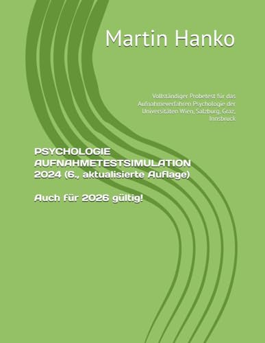 PSYCHOLOGIE AUFNAHMETESTSIMULATION 2024 (6., aktualisierte Auflage): Vollständiger Probetest für das Aufnahmeverfahren Psychologie der Universitäten Wien, Salzburg, Graz, Innsbruck