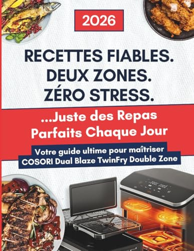 Le Grand Livre du COSORI Air Fryer Dual Blaze TwinFry (Dual Zone): Recettes fiables, maîtrise totale des deux zones, et repas parfaits sans stress au quotidien