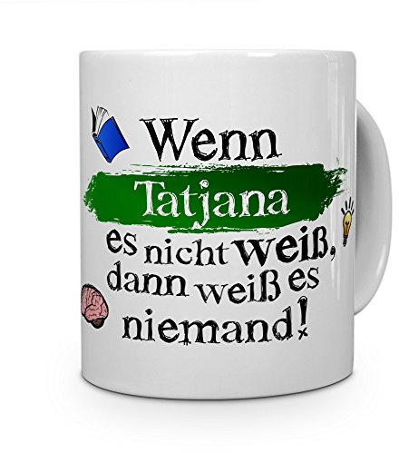 printplanet Tasse mit Namen Tatjana - Layout: Wenn Tatjana es Nicht weiß, dann weiß es niemand - Namenstasse, Kaffeebecher, Mug, Becher, Kaffee-Tasse - Farbe Weiß