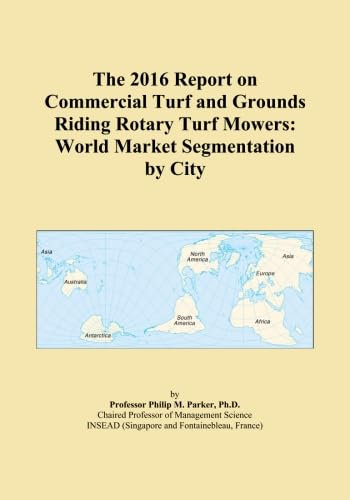 The 2016 Report on Commercial Turf and Grounds Riding Rotary Turf Mowers: World Market Segmentation by City