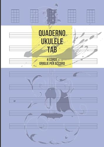 Quaderno Ukulele Tab: Tablature 4 Corde per Ukulele, 8 Tablature e 5 Griglie per Accordi per Pagina, 100 Pagine A4