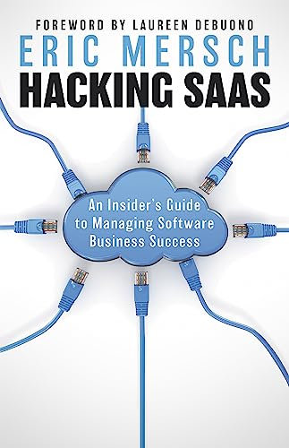 Hacking SaaS: An Insider's Guide to Managing Software Business Success (English Edition)