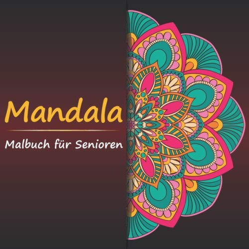 Mandala Malbuch für Senioren: Einfache Mandalas für Rentner und Senioren - Über 30 wunderschöne Vorlagen zum ausmalen - Auf hochwertigem Papier!