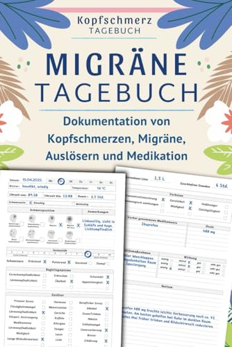 Kopfschmerztagebuch: »Migräne Tagebuch« – Kopfschmerzen verstehen und dokumentieren. Klinisches Protokoll zur strukturierten Erfassung von Symptomen und zur Vorbereitung auf Arztgespräche