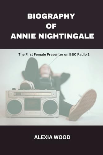 BIOGRAPHY OF ANNIE NIGHTINGALE: The First Female Presenter on BBC Radio 1