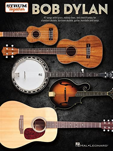 Bob Dylan - Strum Together: Lyrics, Melody Lines, and Chord Frames for Standard Uke, Baritone Uke, Guitar, Mandolin, and Banjo