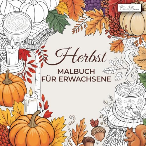 Herbst Malbuch Für Erwachsene: 60 herbstliche Vorlagen zum Entspannen und kreativen Gestalten – Motive mit Blättern, Kürbissen, Landschaften und ... Das Ausmalbuch für die kalte Jahreszeit)