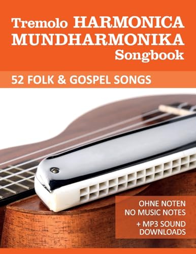 Tremolo Harmonica Mundharmonika Songbook - 52 Folk & Gospel Songs: Ohne Noten - No Music Notes + MP3 Sound Downloads (Tremolo Harmonica / Mundharmonica, Band 4)