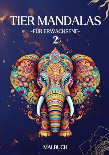 Tier Mandalas für Erwachsene 2: Das große Mandala-Malbuch mit 100 einzigartigen Motiven für Erwachsene - zweite Ausgabe