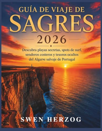 Guía de Viaje de Sagres 2026: Descubra playas secretas, spots de surf, senderos costeros y tesoros ocultos del Algarve salvaje de Portugal