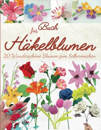 Buch Für Häkelblumen: 20 Wunderschöne Blumen zum Selbermachen