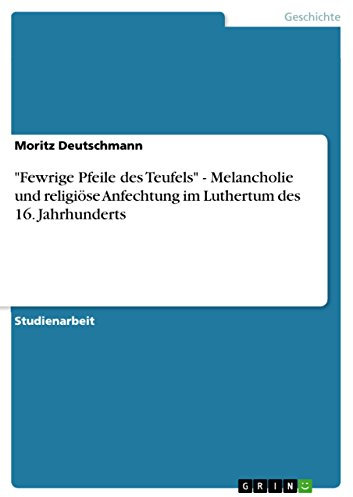 Fewrige Pfeile des Teufels - Melancholie und religiöse Anfechtung im Luthertum des 16. Jahrhunderts