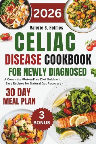 Celiac Disease Cookbook For Newly Diagnosed: A Complete Gluten-Free Diet Guide with Easy Recipes for Natural Gut Recovery