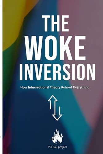 The Woke Inversion: How Intersectional Theory Ruined Everything