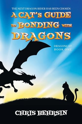 A Cat's Guide to Bonding with Dragons: A Humorous Fantasy Adventure (Dragoncat)
