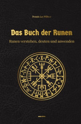 Das Buch der Runen: Runen-Magie und Runen Orakel | Runen legen und deuten lernen: Runen-Magie & Runen-Orakel | Runen legen und deuten lernen
