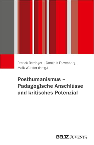 Posthumanismus – Pädagogische Anschlüsse und kritisches Potenzial