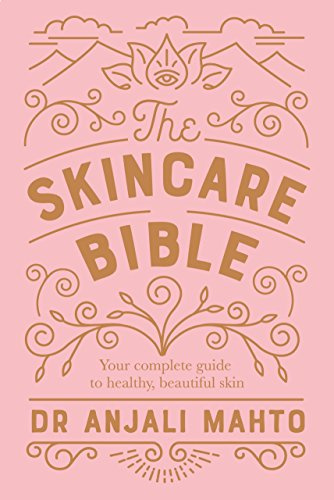 The Skincare Bible: Your essential guide to radiant, clear skin at any age from an expert dermatologist