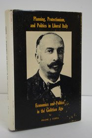 Planning, Protectionism, and Politics in Liberal Italy: Economics and Politics in the Giolittian Age