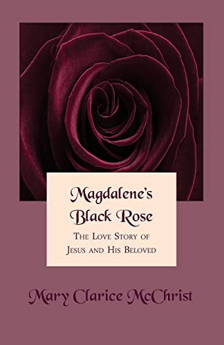 Magdalene's Black Rose: The Love Story of Jesus and His Beloved