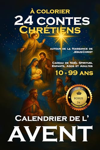 Calendrier de l'Avent 24 Contes Chrétiens à Colorier autour de la Naissance de Jésus-Christ: Cadeau de Noël Spirituel pour Enfants, Ados et Adultes 10-99ans