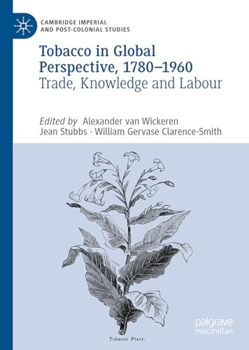 Tobacco in Global Perspective, 1780–1960: Trade, Knowledge, and Labour