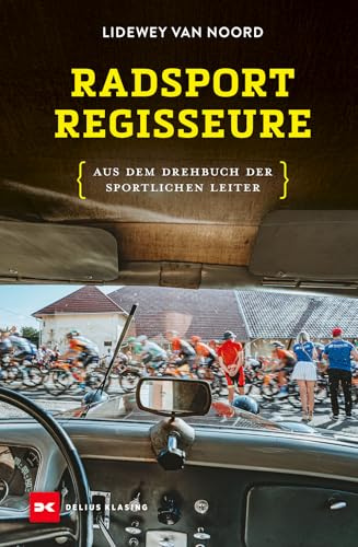 Radsport-Regisseure: Aus dem Drehbuch der Sportlichen Leiter